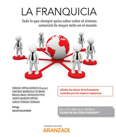 La franquicia: todo lo que siempre quiso saber sobre el sistema comercial de mayor exito en el mundo